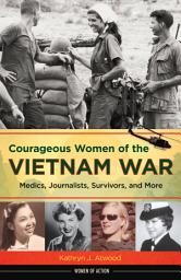 Icon image Courageous Women of the Vietnam War: Medics, Journalists, Survivors, and More