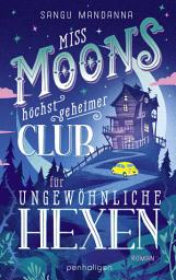 Icon image Miss Moons höchst geheimer Club für ungewöhnliche Hexen: Roman - Herzerwärmend, magisch, geheimnisvoll – Cosy Fantasy erobert Deutschland