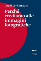 Icon image Perché crediamo alle immagini fotografiche