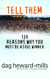 Icon image Tell Them: 120 Reasons Why You Must Be A Soul Winner