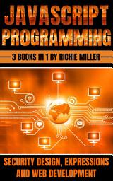 Icon image JavaScript Programming: 3 In 1 Security Design, Expressions And Web Development