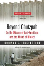 Icon image Beyond Chutzpah: On the Misuse of Anti-Semitism and the Abuse of History