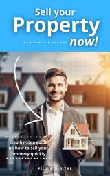 Icon image Sell your property now!: Step-by-step guide on how to sell your property quickly