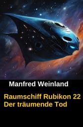 Icon image Raumschiff Rubikon 22 Der träumende Tod
