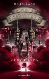 Icon image Almost a Fairy Tale - Vergessen (Almost a Fairy Tale, Bd. 2)