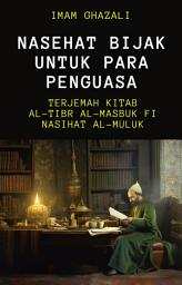 Icon image Nasehat Bijak untuk para Penguasa (Terjemah Al-Tibr al-Masbuk fi Nasihat al-Muluk)
