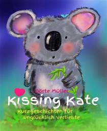 Icon image Kissing Kate: Kurzgeschichten für unglücklich Verliebte