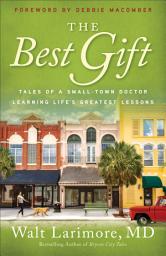 Icon image The Best Gift: Tales of a Small-Town Doctor Learning Life's Greatest Lessons