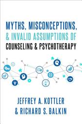 Icon image Myths, Misconceptions, and Invalid Assumptions of Counseling and Psychotherapy