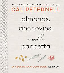 Icon image Almonds, Anchovies, and Pancetta: A Vegetarian Cookbook, Kind Of