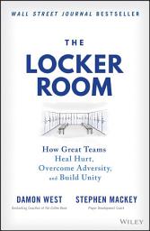 Icon image The Locker Room: How Great Teams Heal Hurt, Overcome Adversity, and Build Unity