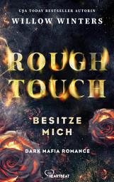 Icon image Rough Touch - Besitze mich: Dark Mafia Romance | Intensiv. Düster. Spicy.