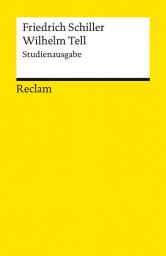 Icon image Wilhelm Tell. Studienausgabe: Schauspiel – Schiller, Friedrich – Deutsch-Lektüre, Deutsche Klassiker der Literatur