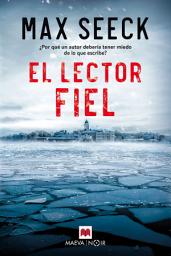Icon image El lector fiel: ¿Por qué un autor debería tener miedo de lo que escribe?