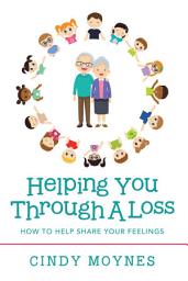Icon image Helping You Through a Loss: How to Help Share Your Feelings