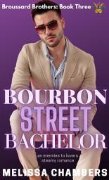 Icon image Bourbon Street Bachelor: An Enemies to Lovers Steamy Romance