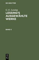 Icon image G. E. Lessing: Lessing’s ausgewählte Werke. Band 5