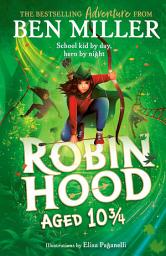Icon image Robin Hood Aged 10 3/4: The brand new adventure from the author of smash hit The Day I Fell Into a Fairytale