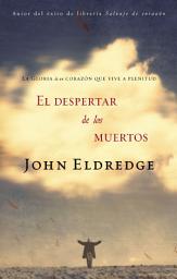 Icon image El despertar de los muertos: La gloria de un corazón que vive a plenitud
