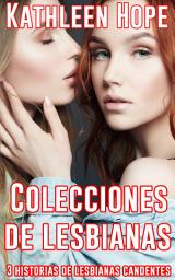 Icon image Colecciones de lesbianas. 3 historias de lesbianas candentes