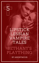 Icon image Lipstick Lesbian Vampire Tales #5: Bethany’s Plaything