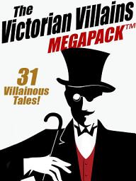 Icon image The Victorian Villains MEGAPACK TM: 31 Villainous Tales