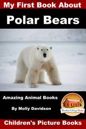 Icon image My First Book about Polar Bears - Amazing Animal Books - Children's Picture Books