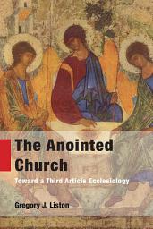 Icon image The Anointed Church: Toward a Third Article Ecclesiology