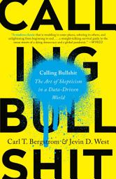 Icon image Calling Bullshit: The Art of Skepticism in a Data-Driven World