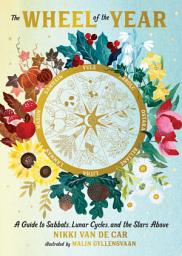 Icon image The Wheel of the Year: A Guide to Sabbats, Lunar Cycles, and the Stars Above