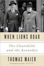 Icon image When Lions Roar: The Churchills and the Kennedys