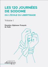 Icon image Les 120 journées de Sodome ou L’École du libertinage: Volume 1, Volume 1