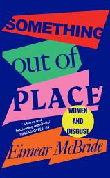 Icon image Something Out of Place: Women & Disgust