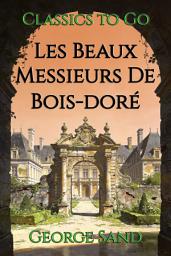 Icon image Les Beaux Messieurs De Bois-doré: Restored Classics to Go Edition