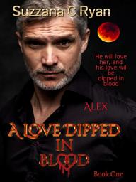 Icon image A Love Dipped in Blood, Alex: The Elite 100 Book 1