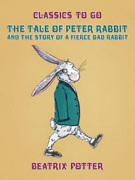 Icon image The Tale of Peter Rabbit and The Story of a Fierce Bad Rabbit