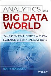 Icon image Analytics in a Big Data World: The Essential Guide to Data Science and its Applications