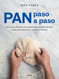 Icon image Pan paso a paso: Un curso de pan para aprender de forma fácil todas las técnicas, recetas y trucos