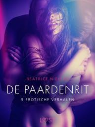 Icon image De paardenrit - 5 erotische verhalen