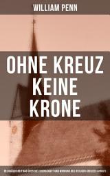 Icon image Ohne Kreuz keine Krone: Religiöser Beitrag über die Eigenschaft und Wirkung des heiligen Kreuzes Christi