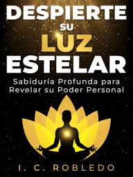 Icon image Despierte su Luz Estelar: Sabiduría Profunda para Revelar su Poder Personal