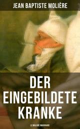 Icon image Der eingebildete Kranke (Le Malade imaginaire): Eine der größten Komödien der Weltliteratur