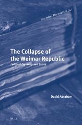Icon image The Collapse of the Weimar Republic: Political Economy and Crisis