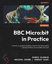 Icon image BBC Micro:bit in Practice: A hands-on guide to building creative real-life projects with MicroPython and the BBC Micro:bit
