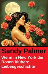 Icon image Wenn in New York die Rosen blühen: Liebesgeschichte