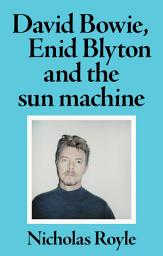 Icon image David Bowie, Enid Blyton and the sun machine