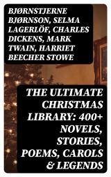 Icon image The Ultimate Christmas Library: 400+ Novels, Stories, Poems, Carols & Legends