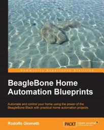 Icon image BeagleBone Home Automation Blueprints: Automate and control your home using the power of the BeagleBone Black with practical home automation projects