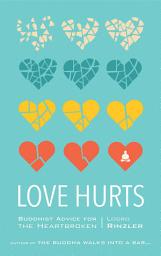 Icon image Love Hurts: Buddhist Advice for the Heartbroken