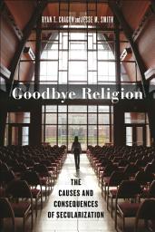 Icon image Goodbye Religion: The Causes and Consequences of Secularization